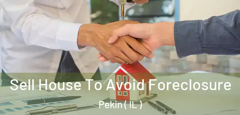  Sell House To Avoid Foreclosure Pekin ( IL )