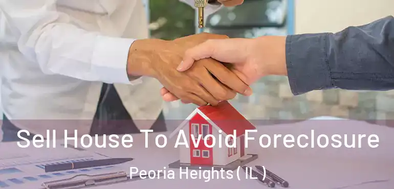  Sell House To Avoid Foreclosure Peoria Heights ( IL )