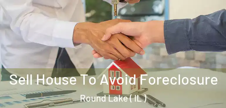  Sell House To Avoid Foreclosure Round Lake ( IL )