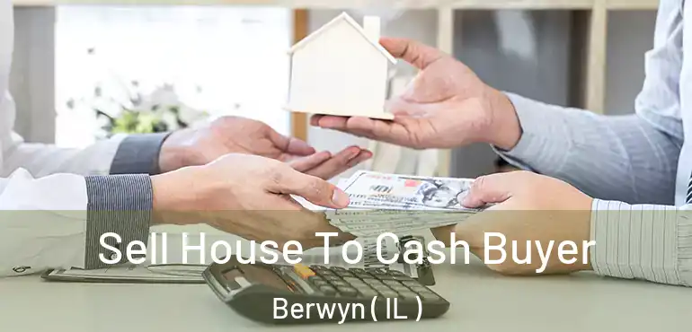  Sell House To Cash Buyer Berwyn ( IL )