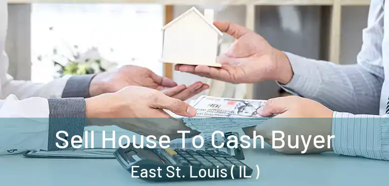  Sell House To Cash Buyer East St. Louis ( IL )