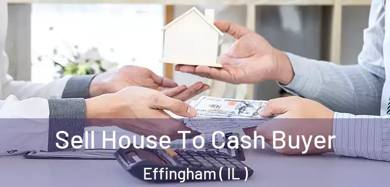  Sell House To Cash Buyer Effingham ( IL )