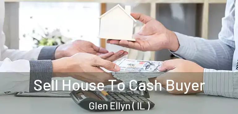 Sell House To Cash Buyer Glen Ellyn ( IL )