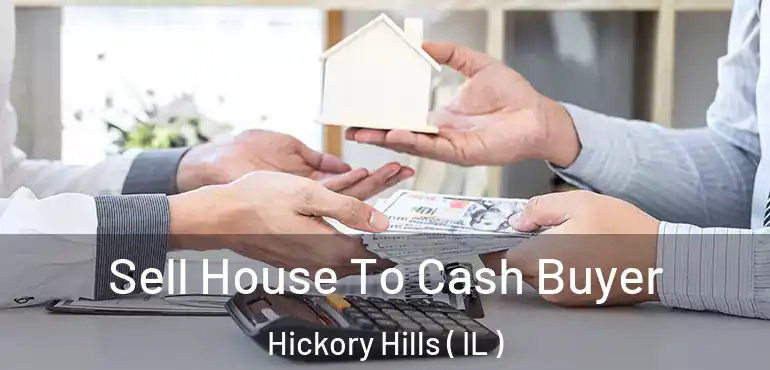  Sell House To Cash Buyer Hickory Hills ( IL )