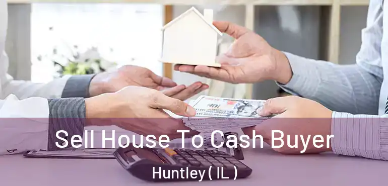  Sell House To Cash Buyer Huntley ( IL )