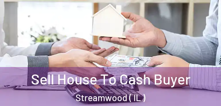  Sell House To Cash Buyer Streamwood ( IL )