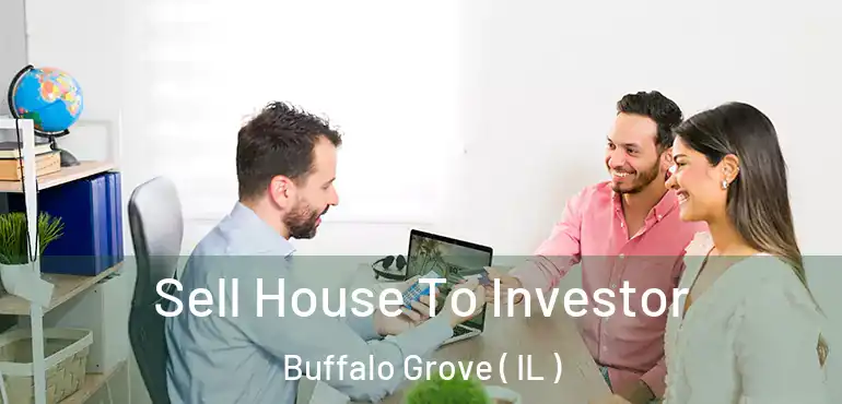  Sell House To Investor Buffalo Grove ( IL )