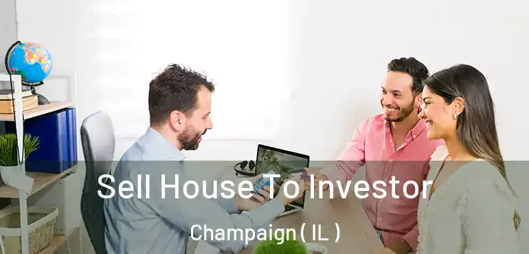  Sell House To Investor Champaign ( IL )