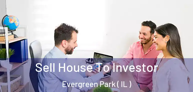  Sell House To Investor Evergreen Park ( IL )