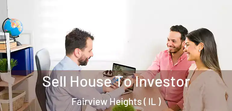  Sell House To Investor Fairview Heights ( IL )