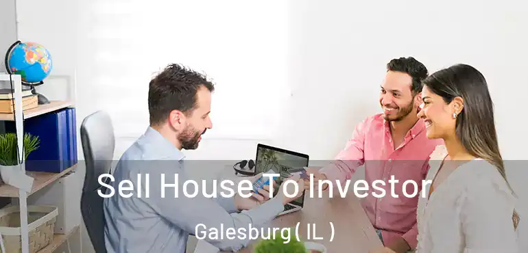  Sell House To Investor Galesburg ( IL )