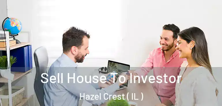  Sell House To Investor Hazel Crest ( IL )