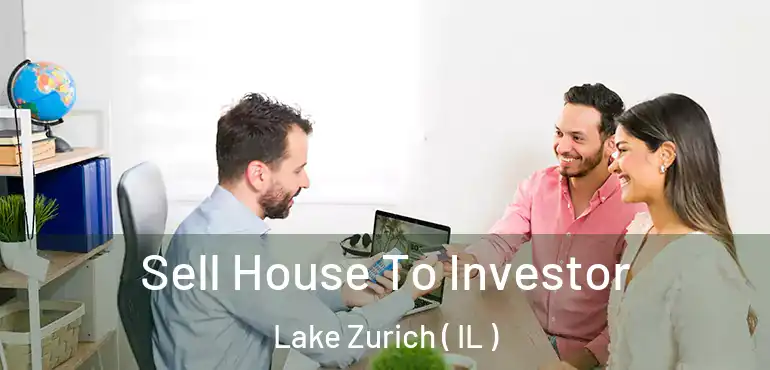  Sell House To Investor Lake Zurich ( IL )