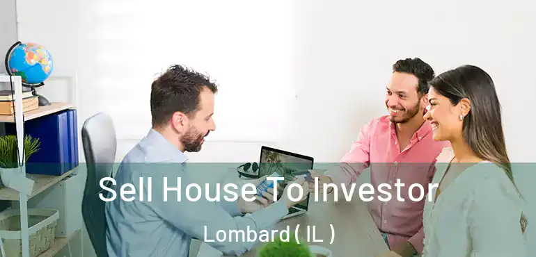  Sell House To Investor Lombard ( IL )