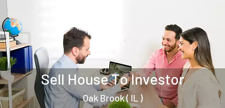 Sell House To Investor Oak Brook ( IL )