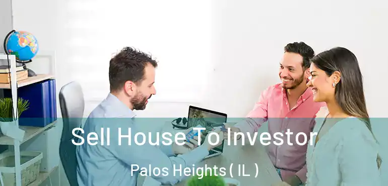  Sell House To Investor Palos Heights ( IL )