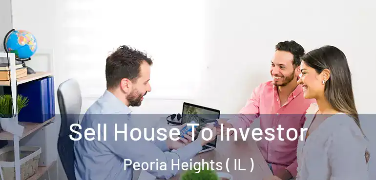  Sell House To Investor Peoria Heights ( IL )