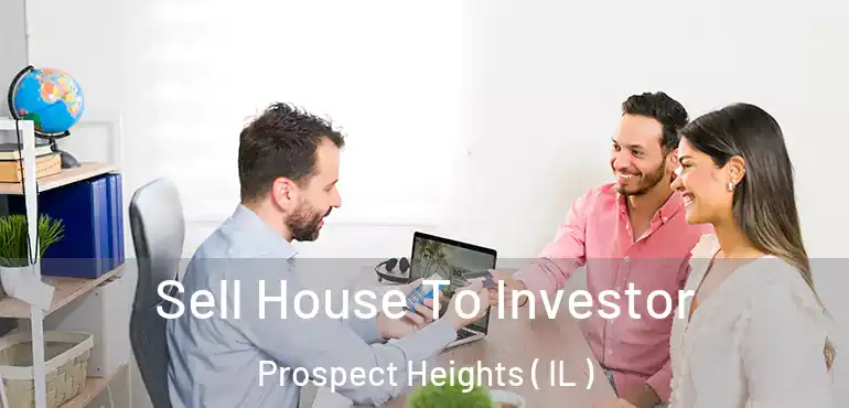  Sell House To Investor Prospect Heights ( IL )