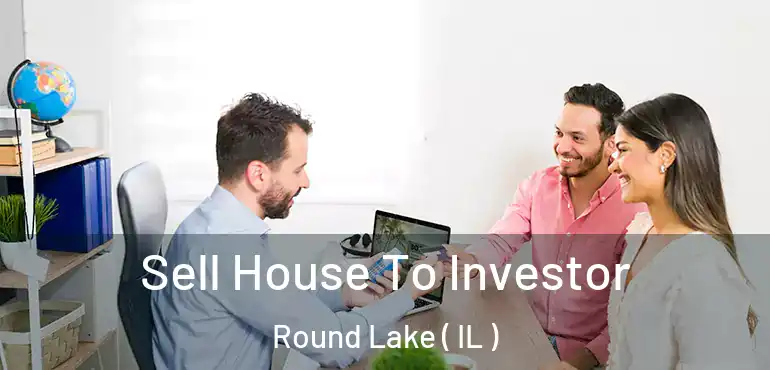  Sell House To Investor Round Lake ( IL )
