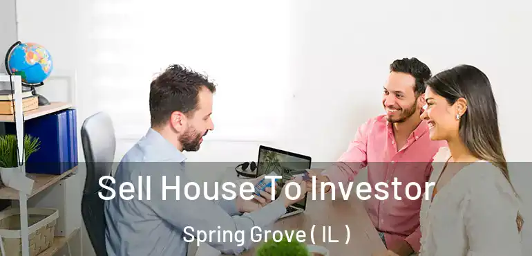  Sell House To Investor Spring Grove ( IL )