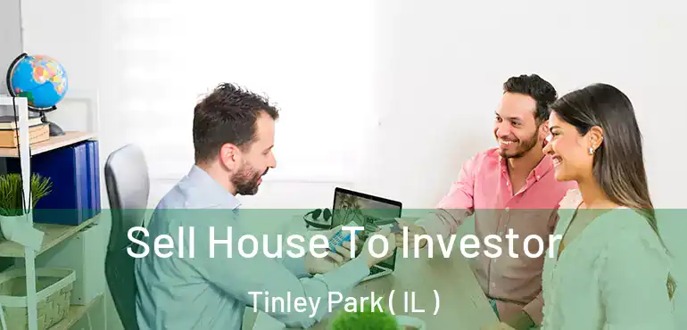  Sell House To Investor Tinley Park ( IL )