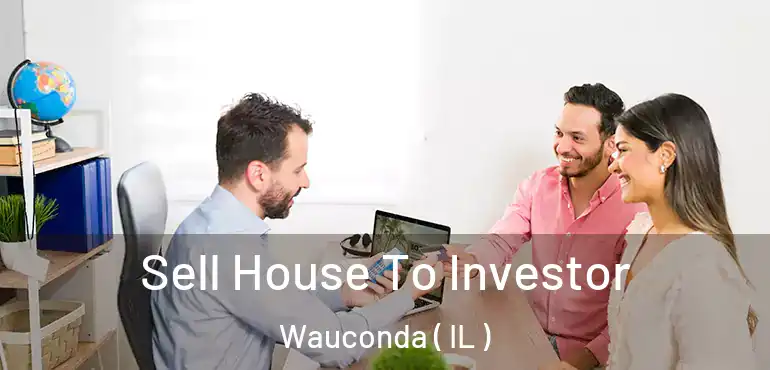  Sell House To Investor Wauconda ( IL )