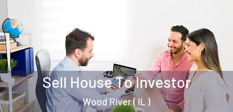  Sell House To Investor Wood River ( IL )