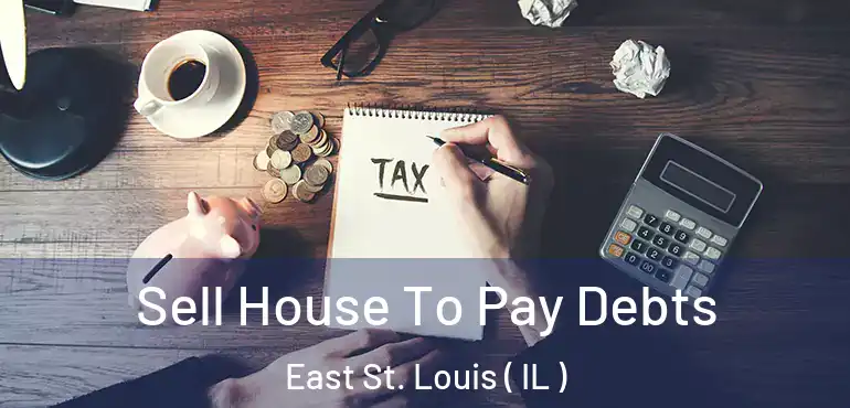 Sell House To Pay Debts East St. Louis ( IL )