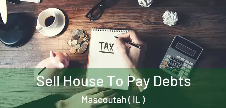  Sell House To Pay Debts Mascoutah ( IL )