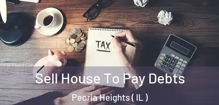  Sell House To Pay Debts Peoria Heights ( IL )