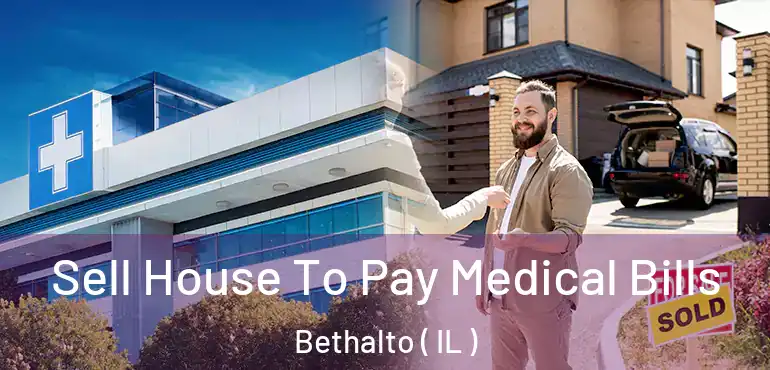  Sell House To Pay Medical Bills Bethalto ( IL )