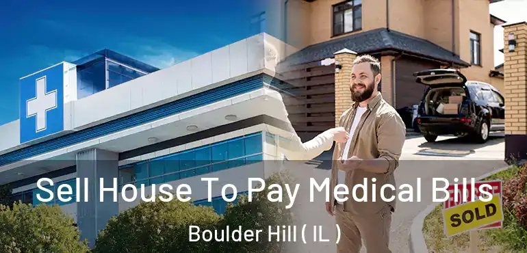  Sell House To Pay Medical Bills Boulder Hill ( IL )