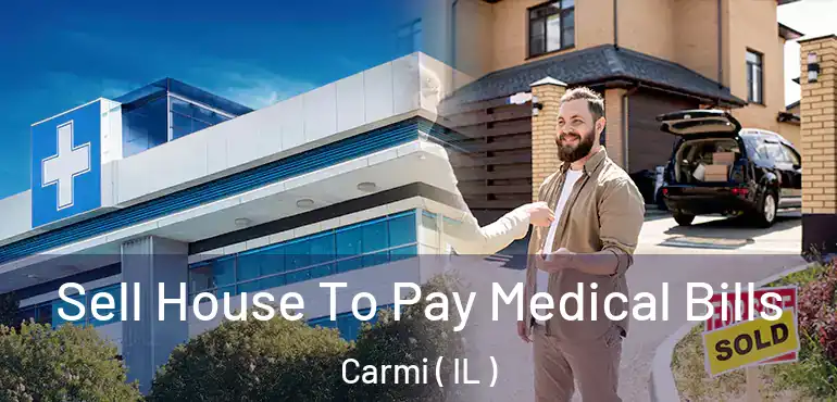  Sell House To Pay Medical Bills Carmi ( IL )