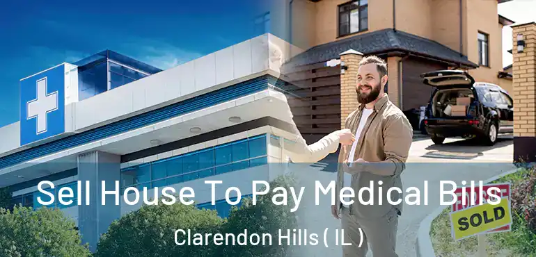  Sell House To Pay Medical Bills Clarendon Hills ( IL )