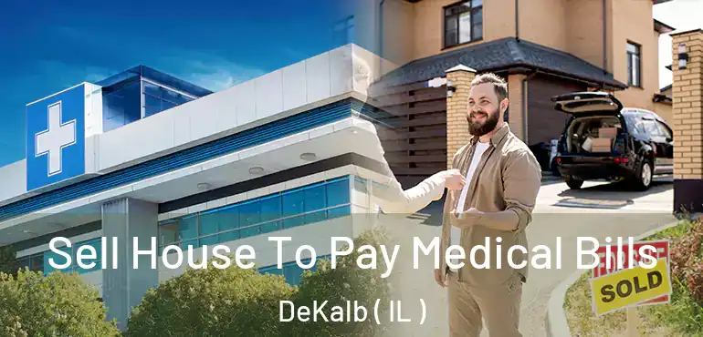  Sell House To Pay Medical Bills DeKalb ( IL )