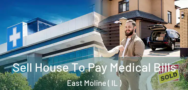  Sell House To Pay Medical Bills East Moline ( IL )
