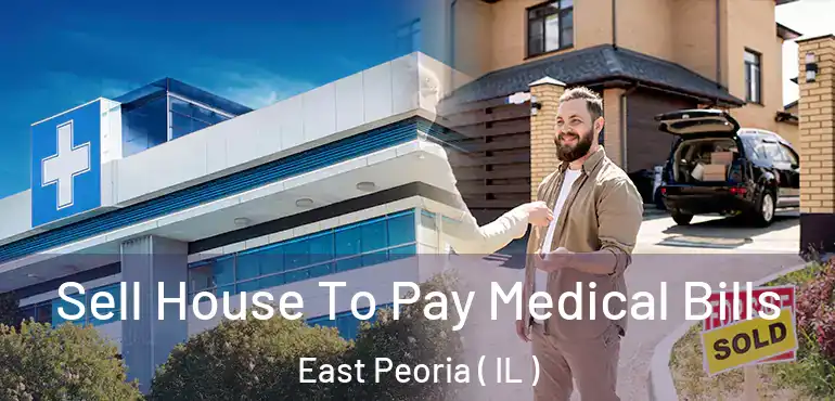  Sell House To Pay Medical Bills East Peoria ( IL )