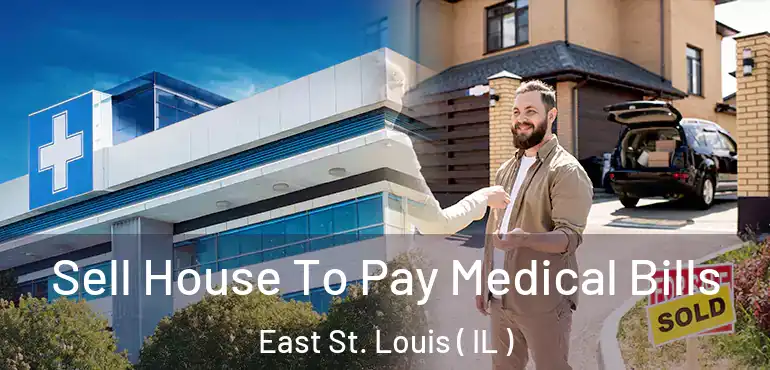  Sell House To Pay Medical Bills East St. Louis ( IL )
