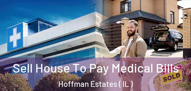  Sell House To Pay Medical Bills Hoffman Estates ( IL )