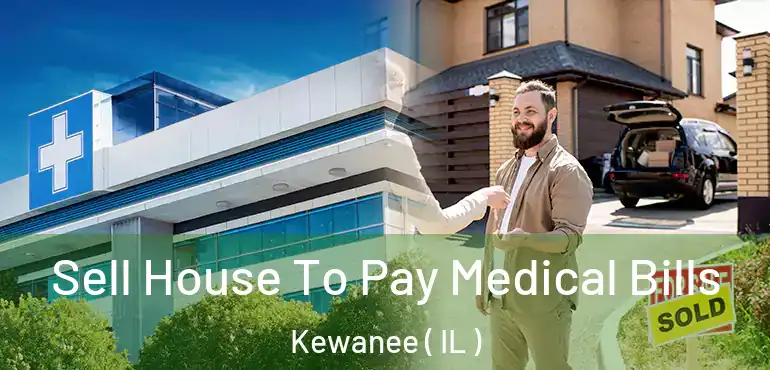  Sell House To Pay Medical Bills Kewanee ( IL )