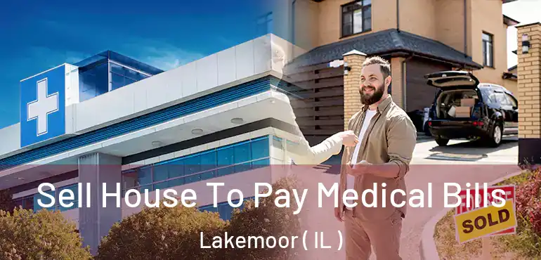  Sell House To Pay Medical Bills Lakemoor ( IL )