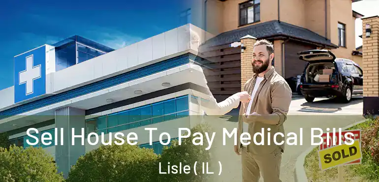  Sell House To Pay Medical Bills Lisle ( IL )