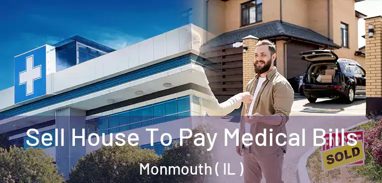  Sell House To Pay Medical Bills Monmouth ( IL )