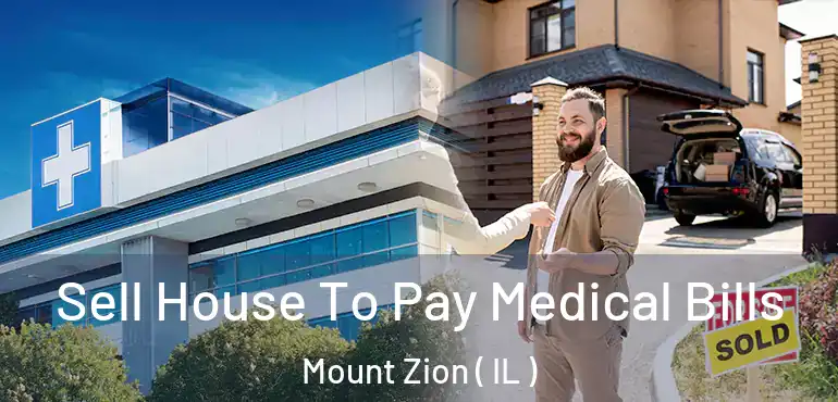  Sell House To Pay Medical Bills Mount Zion ( IL )