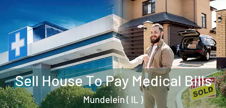  Sell House To Pay Medical Bills Mundelein ( IL )