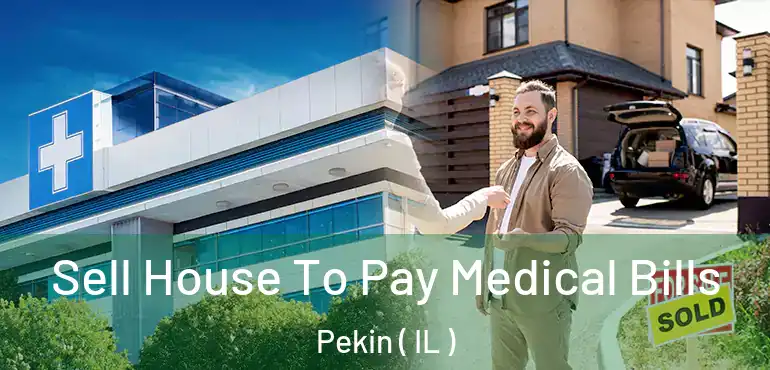  Sell House To Pay Medical Bills Pekin ( IL )