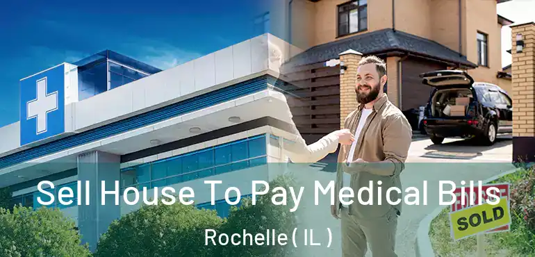 Sell House To Pay Medical Bills Rochelle ( IL )