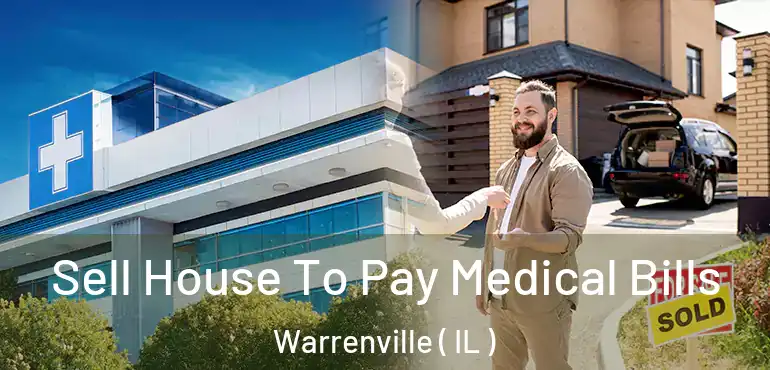  Sell House To Pay Medical Bills Warrenville ( IL )