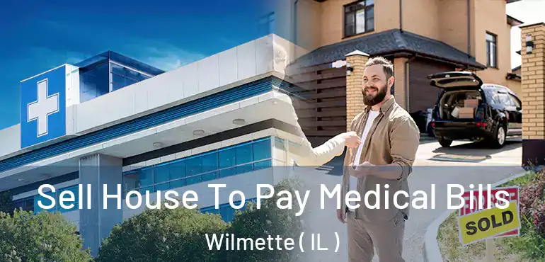  Sell House To Pay Medical Bills Wilmette ( IL )