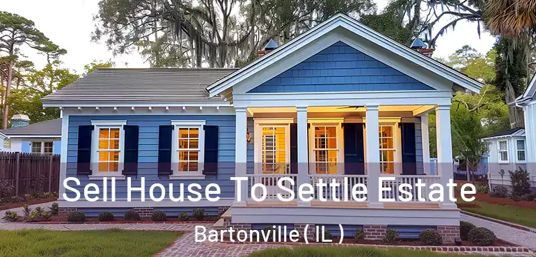 Sell House To Settle Estate Bartonville ( IL )